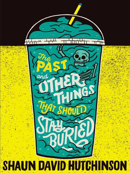 Title details for The Past and Other Things That Should Stay Buried by Shaun David Hutchinson - Available